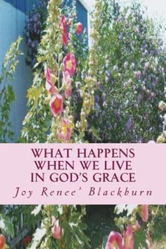 What Happens When We Live In God's Grace