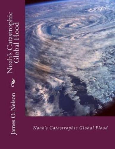 Noah's Catastrophic Global Flood