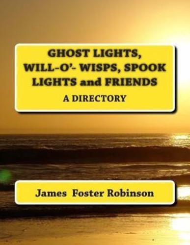 Ghost Lights, Spook Lights, Will-O'- Wisps and Friends