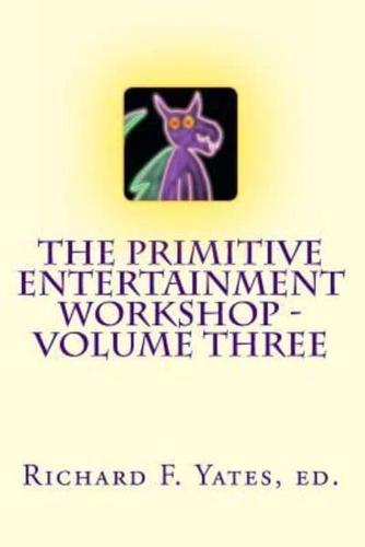 The Primitive Entertainment Workshop - Volume Three