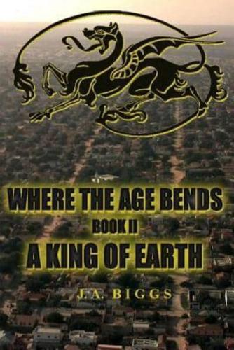 Where the Age Bends; A King of Earth