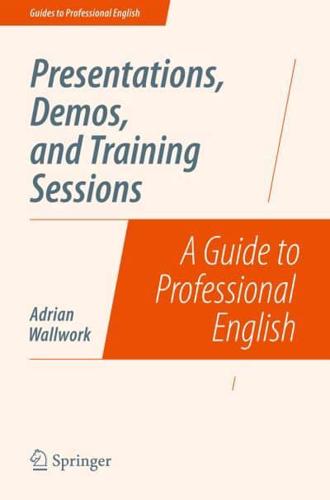 Presentations, Demos, and Training Sessions : A Guide to Professional English