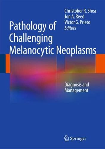 Pathology of Challenging Melanocytic Neoplasms : Diagnosis and Management