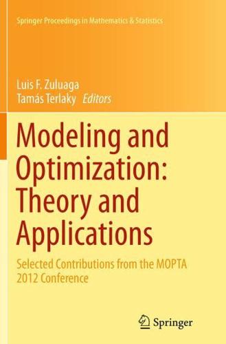 Modeling and Optimization: Theory and Applications : Selected Contributions from the MOPTA 2012 Conference