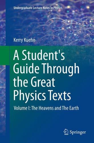 A Student's Guide Through the Great Physics Texts : Volume I: The Heavens and The Earth