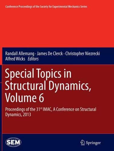 Special Topics in Structural Dynamics, Volume 6 : Proceedings of the 31st IMAC, A Conference on Structural Dynamics, 2013