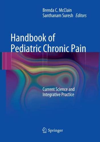 Handbook of Pediatric Chronic Pain : Current Science and Integrative Practice