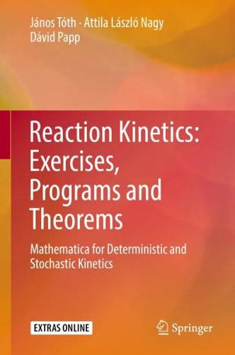 Reaction Kinetics: Exercises, Programs and Theorems : Mathematica for Deterministic and Stochastic Kinetics