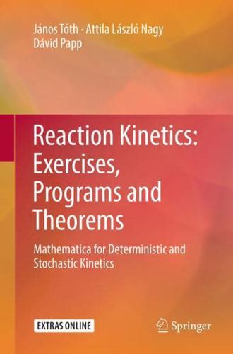 Reaction Kinetics: Exercises, Programs and Theorems : Mathematica for Deterministic and Stochastic Kinetics