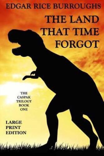 The Land That Time Forgot - Large Print Edition