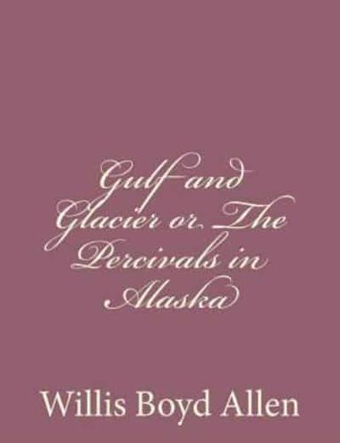 Gulf and Glacier or the Percivals in Alaska