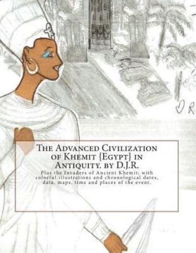 The Advanced Civilization of Ancient Khemit {Egypt} in Antiquity. By D.J.R.