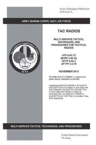 Army Techniques Publication ATP 6-02.72 TAC Radios Multi-Service Tactics, Techniques, and Procedures for Tactical Radios ATP 6-02.72, MCRP 3-40.3A, NTTP 6-02.2, AFTTP 3-2.18 November 2013