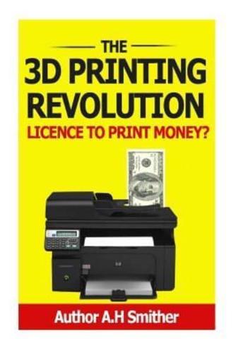 The 3D Printing Revolution - Licence to Print Money?
