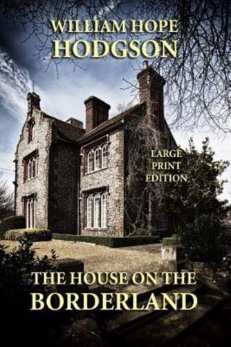 The House on the Borderland - Large Print Edition