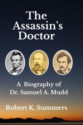 The Assassin's Doctor: The Life and Letters of Dr. Samuel A. Mudd