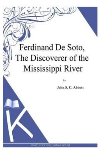 Ferdinand De Soto, The Discoverer of the Mississippi River