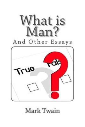 What Is Man and Other Essays