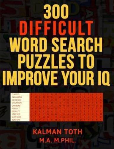 300 Difficult Word Search Puzzles to Improve Your IQ