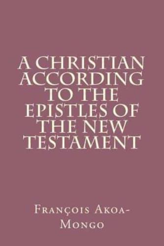 A Christian According to the Epistles of the New Testament
