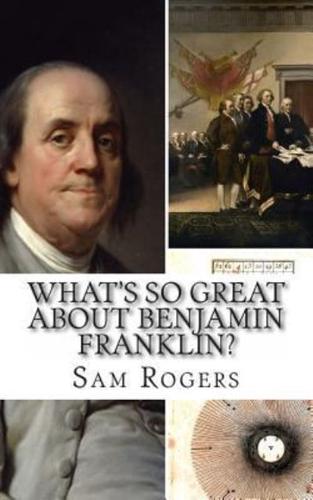 What's So Great About Benjamin Franklin?