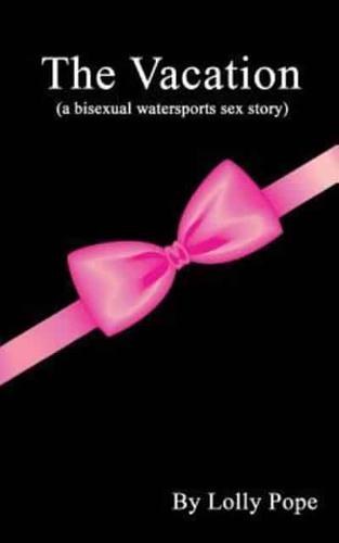The Vacation (A Bisexual Watersports Story)