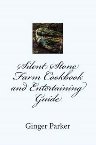 Silent Stone Farm Cookbook and Entertaining Guide