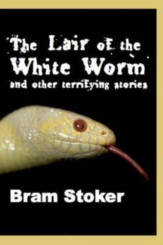 The Lair of the White Worm and Other Terrifying Stories