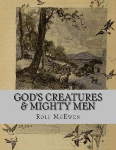 God's Creatures & Mighty Men