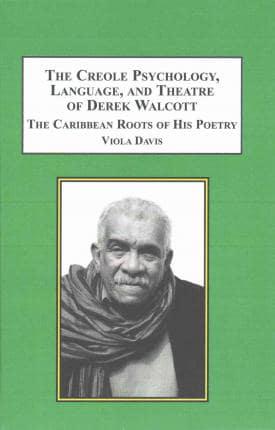 The Creole Psychology, Language, and Theatre of Derek Walcott