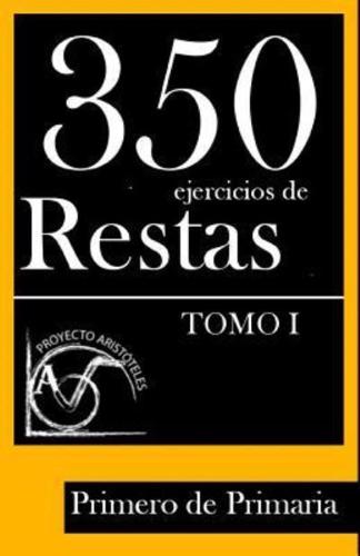 350 Ejercicios De Restas Para Primero De Primaria (Tomo I)