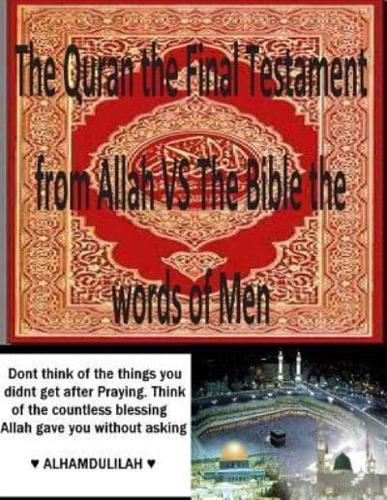 The Quran the Final Testament from Allah Vs the Bible the Words of Men