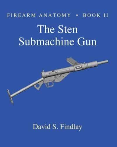 Firearm Anatomy - Book II The STEN Submachine Gun