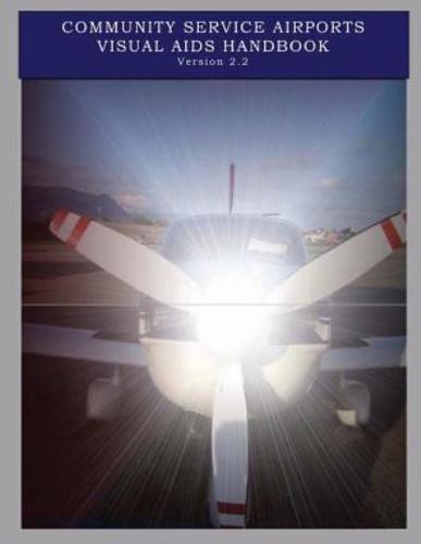 Community Service Airports Visual AIDS Handbook, Version 2.2
