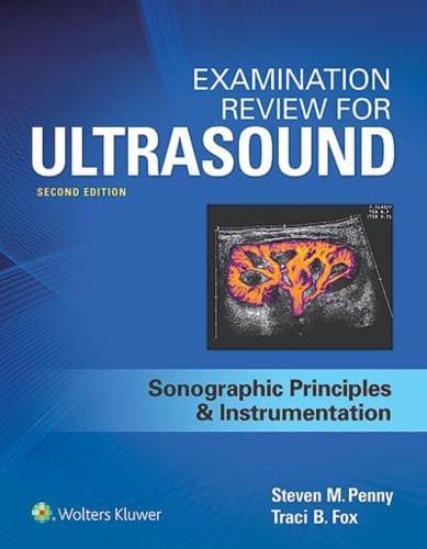 Examination Review for Ultrasound. Sonographic Principles and Instrumentation (SPI)