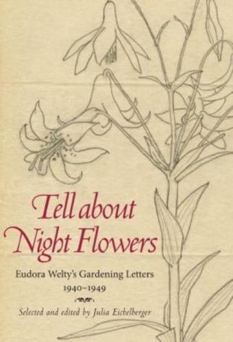 Tell about Night Flowers: Eudora Welty's Gardening Letters, 1940-1949