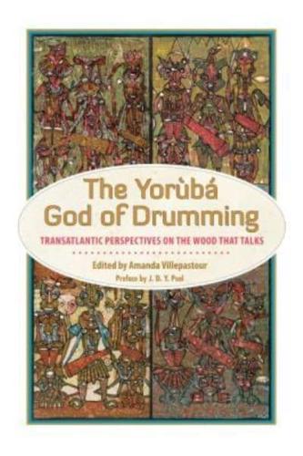 Yoruba God of Drumming: Transatlantic Perspectives on the Wood That Talks