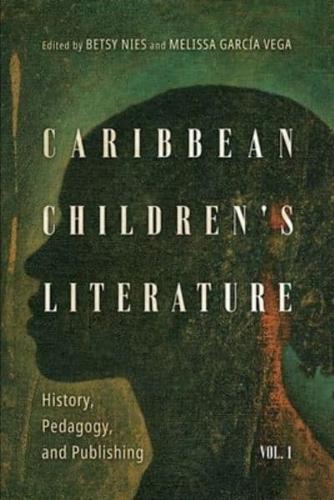 Caribbean Children's Literature. Volume 1 History, Pedagogy, and Publishing