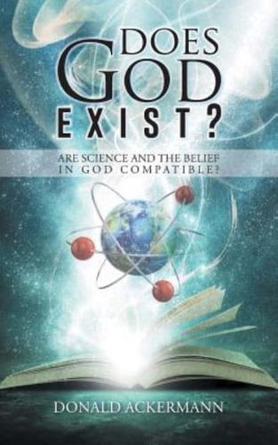 Does God Exist?: Are Science and the Belief in God Compatible?