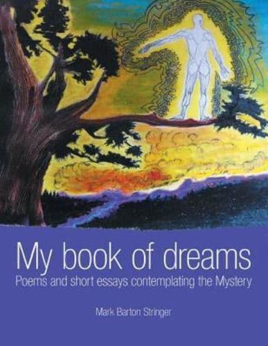 My book of dreams: Poems and short essays contemplating the Mystery