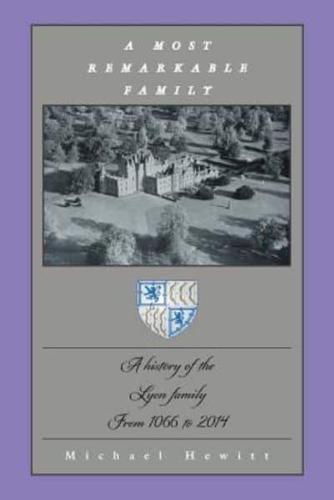 A Most Remarkable Family: A History of the Lyon Family from 1066 to 2014