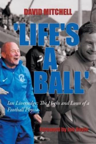 'Life's a Ball': Ian Liversedge: The Highs and Lows of a Football Physio