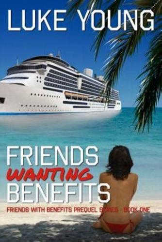 Friends Wanting Benefits (Friends With Benefits Prequel Series (Book 1))