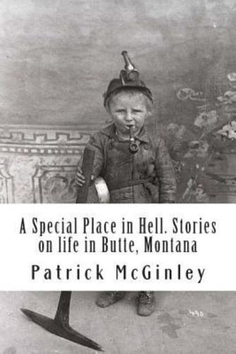 A Special Place in Hell. Stories on Life in Butte, Montana