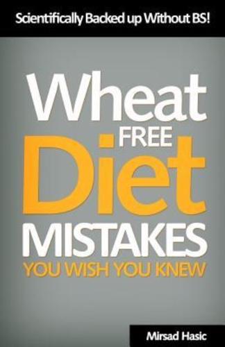 Wheat Free Diet Mistakes You Wish You Knew