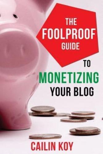 The Foolproof Guide to Monetizing Your Blog
