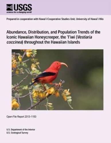 Abundance, Distribution, and Population Trends of the Iconic Hawaiian Honeycreeper, the ?I?iwi (Vestiaria Coccinea) Throughout the Hawaiian Islands