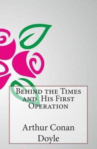 Behind the Times and His First Operation