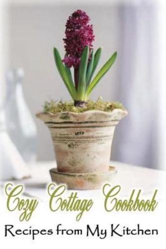 Cozy Cottage Cookbook Recipes from My Kitchen