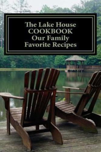 The Lake House Cookbook Our Family Favorite Recipes